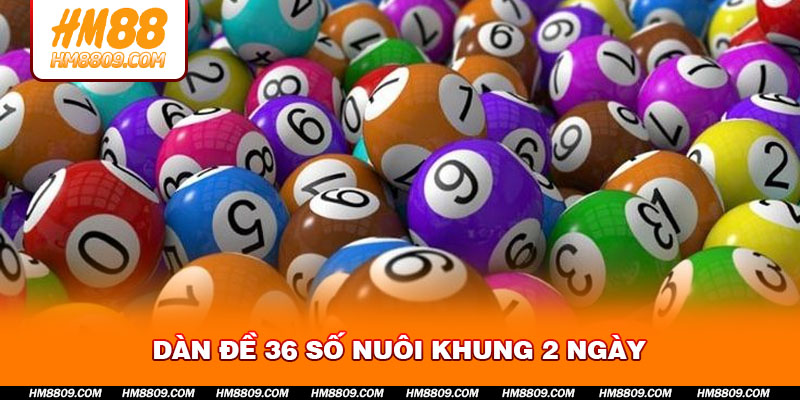 dan-de-36-so-nuoi-khung-2-ngay